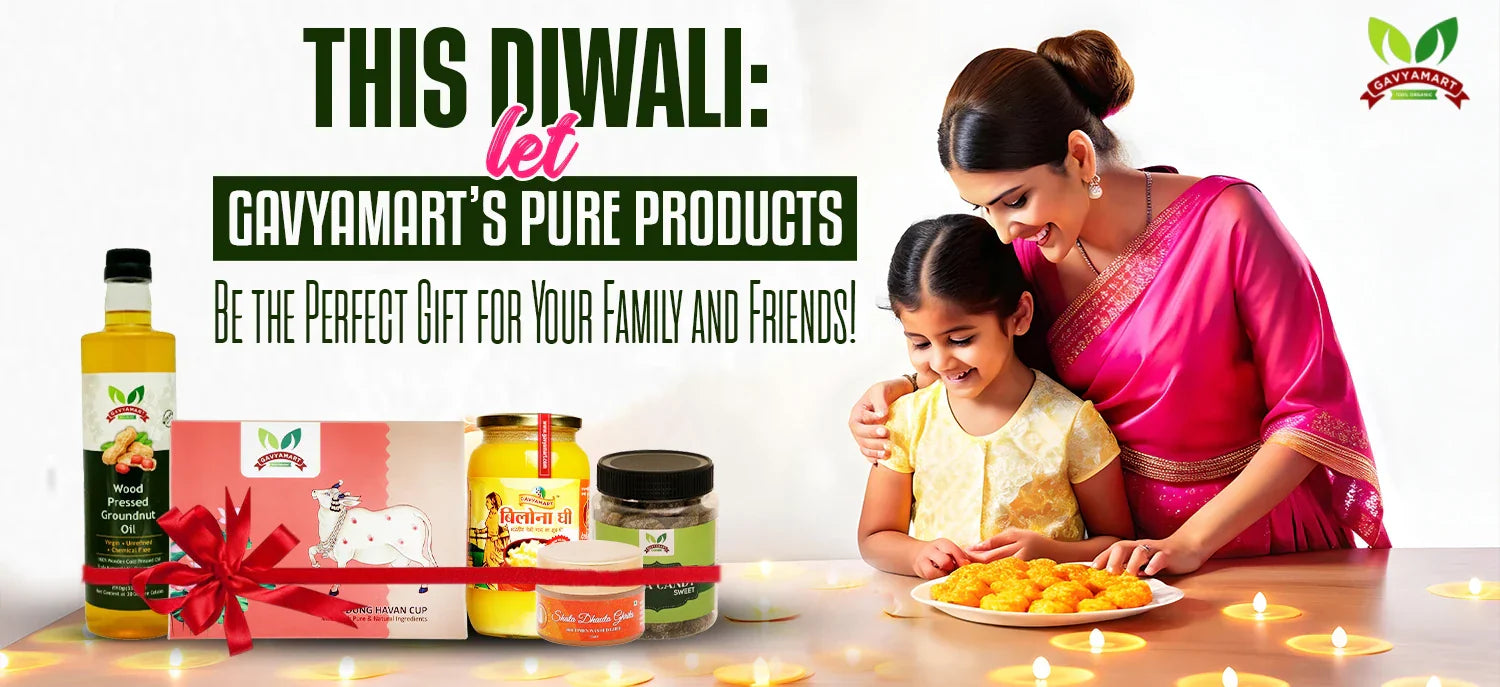 This Diwali: Let Gavyamart’s Pure Products Be the Perfect Gift for Your Family and Friends!